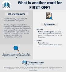 Full list of synonyms (180). Synonyms For First Off Thesaurus Net
