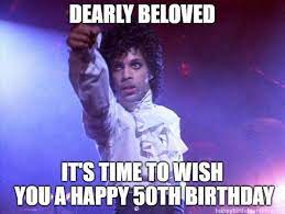 101 50th Birthday Memes To Make Turning The Happy Big 5 0 The Best 50th Birthday Meme Happy 50th Birthday Wishes Happy Birthday Prince