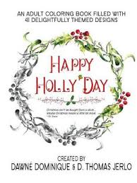 Download Happy Holly Day Adult Coloring Book By Dawne Dominique D Thomas Jerlo Waterstones