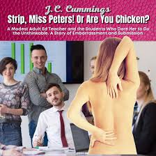 Strip, Miss Peters! Or Are You Chicken? A Modest Adult Ed Teacher and the  Students Who Dare Her to Do the Unthinkable--A Story of Embarrassment and  Submission Audiobook | Libro.fm