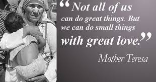 Not All Of Us Can Do Great Things But We Can Do Small Things With Great Love Mother Teresa Mother Teresa Quotes Mother Teresa Inspirational Words
