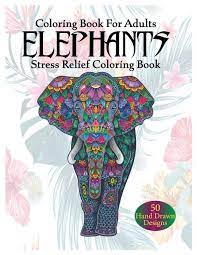 Elephants are the largest land animals now living. Coloring Book For Adults Elephant Stress Relief Coloring Book Elephants Coloring Book For Adults 50 Beautiful Elephants Designs For Stress Relief And Relaxation Henna And Paisley Style Elephant Biswas Bibak 9798646907005 Amazon Com