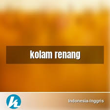 Arti Kata Kolam Renang Dalam Kamus Indonesia Inggris Terjemahan Dari Bahasa Indonesia Ke Bahasa Inggris Kamus Lengkap Online Semua Bahasa