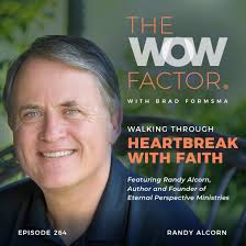 Randy Alcorn, Author and Founder of Eternal Perspective Ministries, Episode  264 — The WOW Factor Podcast