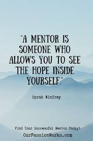 How To Find Your Successful Mentor Today Oprah Quotes Mentor Quotes Oprah Winfrey Quotes