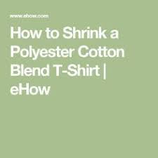 8 amazingly simple ways to shrink a shirt. How To Shrink A Polyester Cotton Blend T Shirt Ehow Shrink A Shirt How To Shrink Shirts How To Shrink Polyester