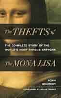 The Thefts of the Mona Lisa: The Complete Story of the World's Most Famous  Artwork: Charney, Noah, Berry, Steve: 9781538181362: Amazon.com: Books