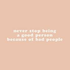Never Stop Being A Good Person Because Of Bad People Words Quotes Happy Words Words