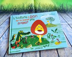 l rsquo histoire du lion qui ne savait pas nager histoire enfant livre ado histoire