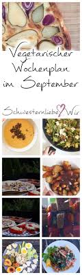 Unser Vegetarischer Wochenplan Im September Schwesternliebe Wir Neues Essen Essen Wochenplan Essen