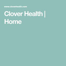 Clover Health Home Health Medicare Advantage Clover