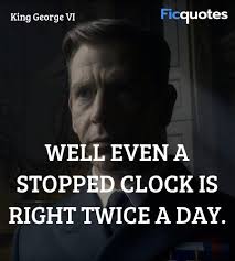 Click on the different category headings to find out more and change our default settings. Well Even A Stopped Clock Is Right Twice A Day Darkest Hour Quotes