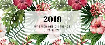 This season's florals come in soft pastel colours and vibrant hues, all of which are some. Interior Design Trends 2018 The Patterns You Ll Be Seeing Everywhere