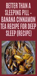 Better Than A Sleeping Pill Banana Cinnamon Tea Recipe For Deep Sleep Banana Cinnamon Tea Tea Recipes How To Fall Asleep