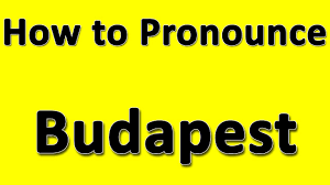 Budapest has been selected for a toughness honour. How To Pronounce Budapest Youtube