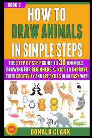 How to draw a giraffe. How To Draw Animals In Simple Steps The Step By Step Guide To 30 Animals Drawing For Beginners Kids To Improve Their Creativity And Art Skills In A Paperback University