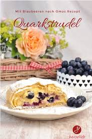 Oma S Quarkstrudel Mit Heidelbeeren Rezept Fur Meinen Besten Kuchen Rezept Strudelteig Rezept Rezepte Essen