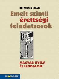 Az első feladatlapon egy szövegértési és egy rövid. Mozaik Kiado Magyar Erettsegi Felkeszito Feladatok Emelt Szintu Magyar Erettsegi Feladatsorok
