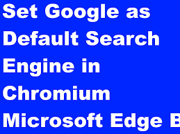 Microsoft edge replaced internet explorer as a default browser in windows 10 after nearly two decades. Set Google As Default Search Engine In Chromium Microsoft Edge