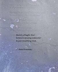 Chris Ferreiras On Instagram There S A Fragile Line By Itscarus Between Missing Someone Just Mourning Dust Grief Quotes Time Quotes Image Quotes