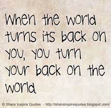 When The World Turns Its Back On You You Turn Your Back On The World Wise Words Quotes Inspirational Quotes Manga Quotes