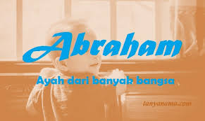 Nama adalah ciri atau tanda, maksudnya adalah orang yang diberi nama dapat mengenal dirinya atau dikenal oleh orang lain. Arti Nama Abraham Dan Rangkaian Namanya Tanya Nama