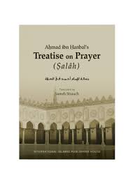 Ayahnya meninggal sebelum ia dilahirkan, oleh sebab itu, imam ahmad ibn hanbal mengalami keadaan yang. Ahmad Ibn Hanbal S Treatise On Prayer Salah By Imam Ahmad Ibn Hanbal