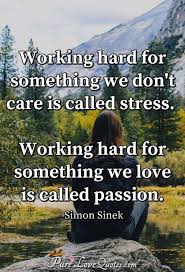 Working Hard For Something We Don T Care Is Called Stress Working Hard For Purelovequotes