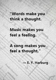 Words Make You Think A Thought Music Makes You Feel A Feeling A Song Make You Feel A Thought E Y Harburg Music Quotes Lyrics Music Quotes Words
