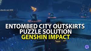 The very first location you can go to find the shards would be at entombed city outskirts. How To Complete The Entombed City Outskirts Puzzle In Genshin Impact