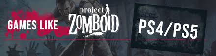 Games like project zomboid for ps5