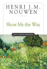 Retail price $14.00 save 22% ($3.01) 4.5 out of 5 stars for the wounded healer. Show Me The Way Readings For Each Day Of Lent By Henri J M Nouwen