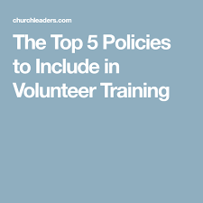 The Top 5 Policies To Include In Volunteer Training Volunteer Training Volunteer Church Volunteers