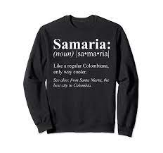 Amazon.com: Magdalena Santa Marta Gift - Colombiana Samaria Definition  Sweatshirt : Clothing, Shoes & Jewelry