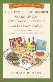 September To Remember Searching For Culinary Pleasures At The Italian Table Book Three Lombardy Tuscany Compania Apulia And Lazio Roma Savoring The Olde Ways Series 3 English Edition Ebook Bumpus Carole