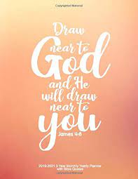 It is this that probably stops more people than anything thank god for that thirst that only he can satisfy. Draw Near To God And He Will Draw Near To You James 4 8 2019 2021 3 Year Monthly Yearly Planner With Bible Quotes Planner Faith 9781731478368 Amazon Com Books