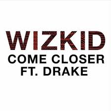 Rhythmically you're moving closer to me you danced with my eyes for a moment i was paralyzed as i fantasized oh, your fingers nearly touched mine it was really about time, that you would come to me! Listen To Wizkid S Come Closer Featuring Drake The Fader
