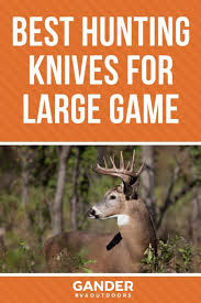 Best Hunting Knives For Large Game Hunting Knife Best Hunting Knives Hunting