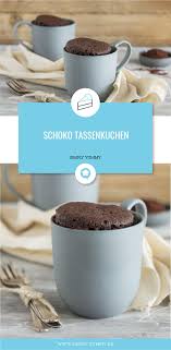 Schoko Tassenkuchen Rezept Tassenkuchen Tassenkuchen Schoko Tassen Kuchen