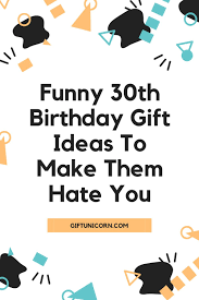 Funny 30th Birthday Gift Ideas To Make Them Hate You Giftunicorn