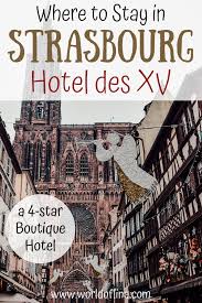 Where To Stay In Strasbourg Boutique Hotel Des Xv In 2020 Boutique Hotel Strasbourg Retirement Travel