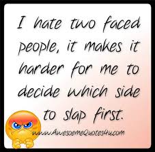 By identifying these types of fake people, you get to distance yourself from them and discover those that are worthy to truly be called a friend. Quotes About Two Faced Family Quotesgram