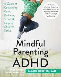 8 practical tips for parents of kids with adhd read full profile i'm going to make this quick, since you parents with adhd kids don't exactly have the time or luxury of sitting around with your feet up, enjoying quiet and leisurely reading. Mindful Parenting For Adhd A Guide To Cultivating Calm Reducing Stress And Helping Children Thrive A New Harbinger Self Help Workbook Bertin Mark 9781626251793 Amazon Com Books