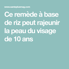Ce Remede De Riz Protege Votre Peau Du Veillissement Et La Rehydrate Peau Remede Masque De Beaute