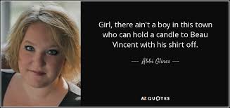 Abbi Glines quote: Girl, there ain't a boy in this town who can...
