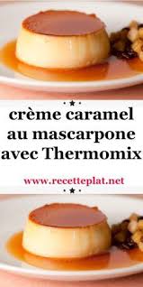 Voici La Recette Du Creme Caramel Au Mascarpone Avec Thermomix Une Delicieuse Creme Caramel F Recettes De Cuisine Idee Recette Thermomix Recette Creme Caramel