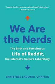 Amazon Com We Are The Nerds The Birth And Tumultuous Life Of Reddit The Internet S Culture Laboratory Ebook Lagorio Chafkin Christine Kindle Store