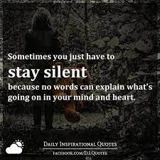 Sometimes You Just Have To Stay Silent Because No Words Can Explain What S Going On In