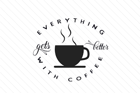 And i don't want to go there. Everything Gets Better With Coffee Svg Plotterdatei Von Creative Fabrica Crafts Creative Fabrica