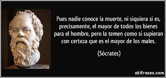 Pues nadie conoce la muerte, ni siquiera si es, precisamente, el ...